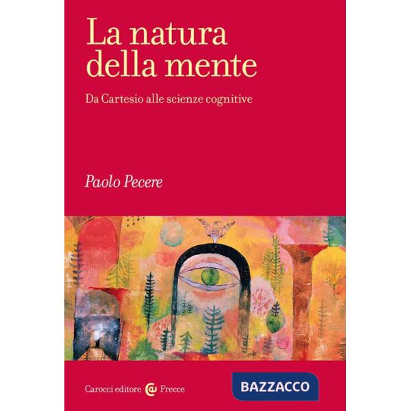 Natura della mente. Da Cartesio alle scienze cognitive (La)