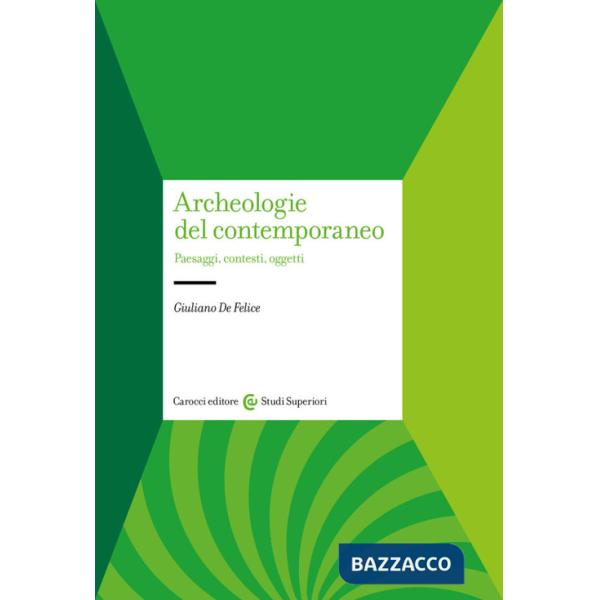 Archeologie del contemporaneo. Paesaggi, contesti, oggetti