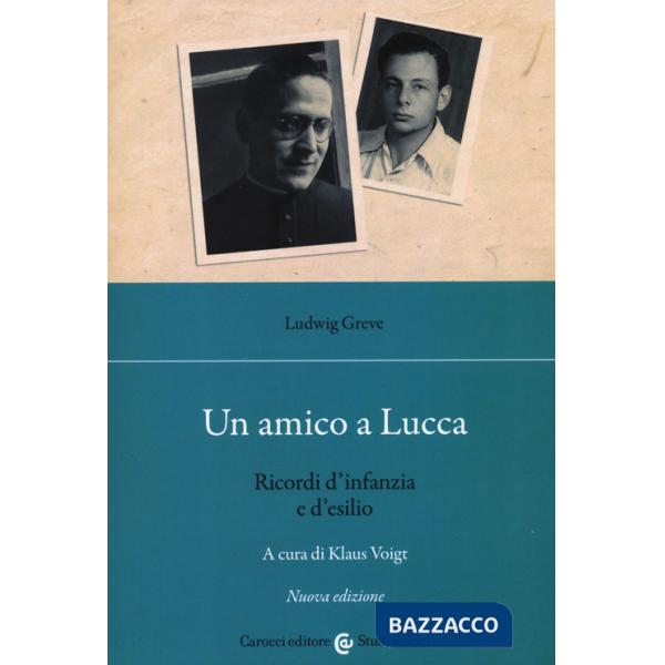 Amico a Lucca. Ricordi d'infanzia e d'esilio. Nuova ediz. (Un)