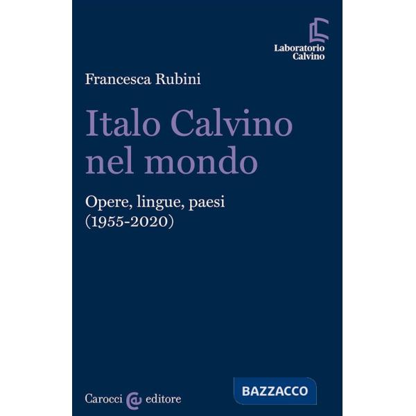 Italo Calvino nel mondo. Opere, lingue, paesi (1955-2020)