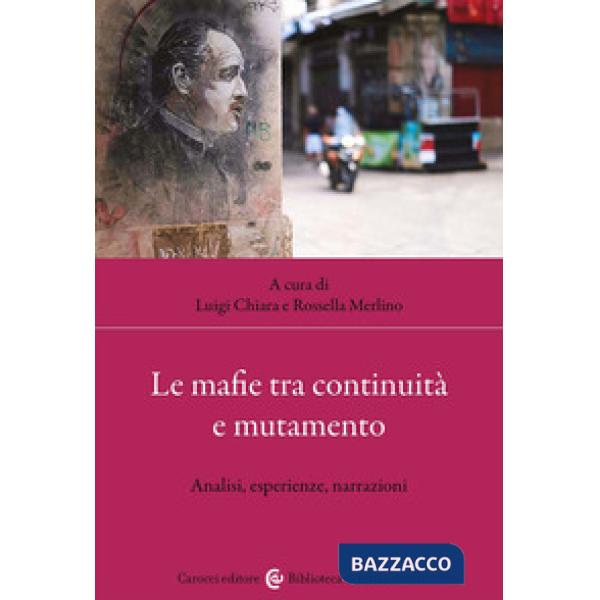Mafie tra continuità e mutamento. Analisi, esperienze, narrazioni (Le)