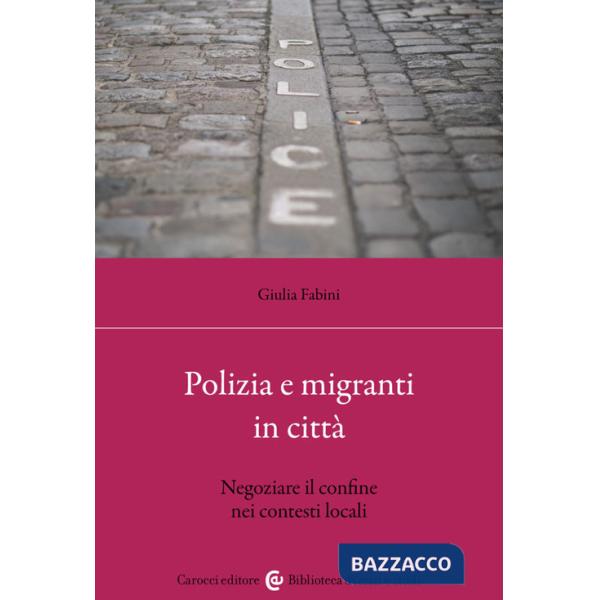 Polizia e migranti in città. Negoziare il confine nei contesti locali