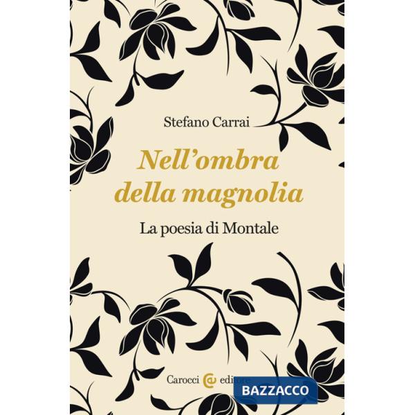 Nell'ombra della magnolia. La poesia di Montale