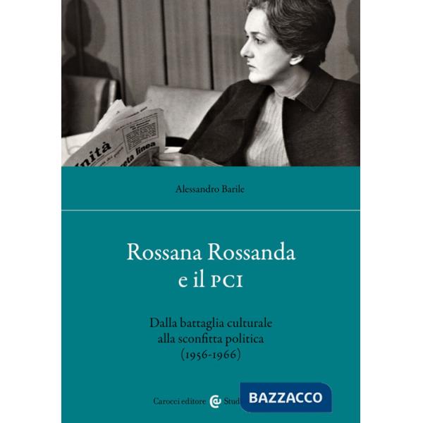 Rossana Rossanda e il PCI. Dalla battaglia culturale alla sconfitta politica (1956-1966)