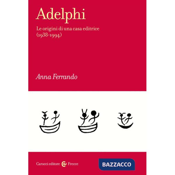 Adelphi. Le origini di una casa editrice (1938-1994)