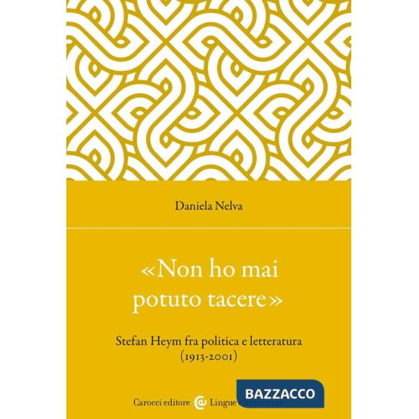 «Non ho mai potuto tacere». Stefan Heym fra politica e letteratura (1913-2001)