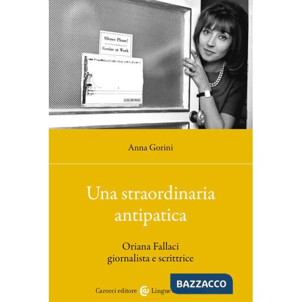 Straordinaria antipatica. Oriana Fallaci giornalista e scrittrice (Una)
