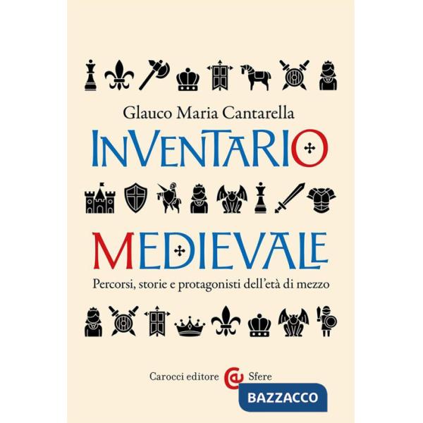 Inventario medievale. Percorsi, storie e protagonisti dell'età di mezzo