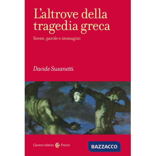 Altrove della tragedia greca. Scene, parole e immagini (L')