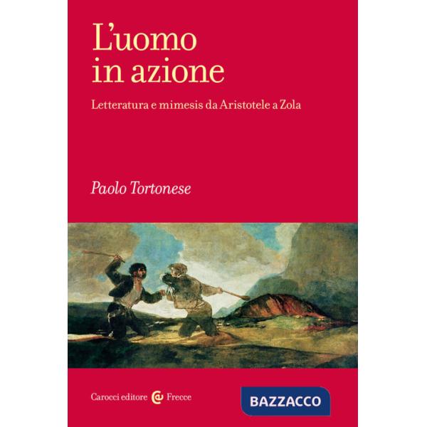 Uomo in azione. Letteratura e mimesis da Aristotele a Zola (L')