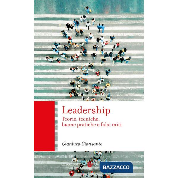 Leadership. Teorie, tecniche, buone pratiche e falsi miti