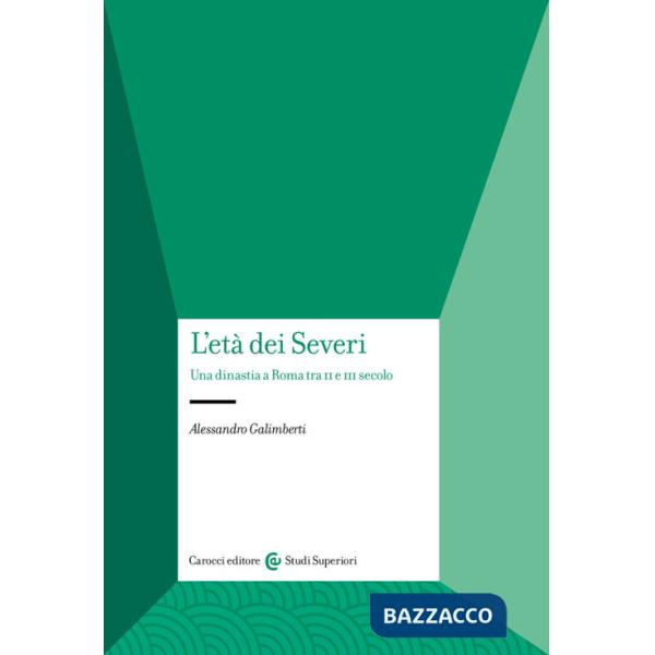 Età dei Severi. Una dinastia a Roma tra II e III secolo (L')