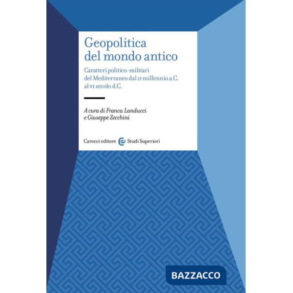 Geopolitica del mondo antico. Caratteri politico-militari del Mediterraneo dal II millennio a.C. al VI secolo d.C