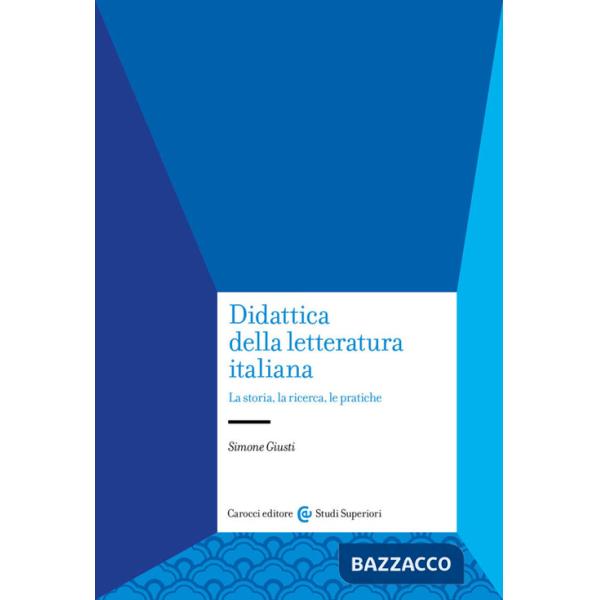 Didattica della letteratura italiana. La storia, la ricerca, le pratiche