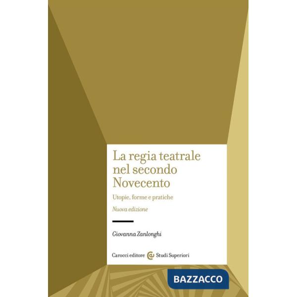 Regia teatrale nel secondo Novecento. Utopie, forme e pratiche. Nuova ediz. (La)