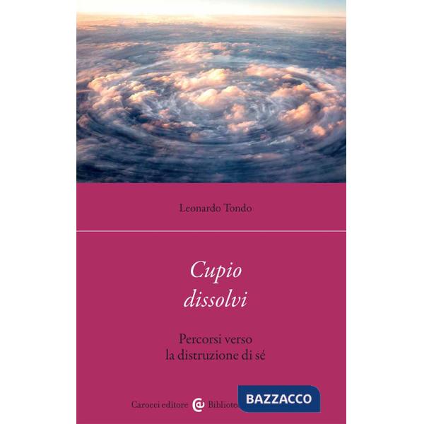 Cupio dissolvi. Percorsi verso la distruzione di sé
