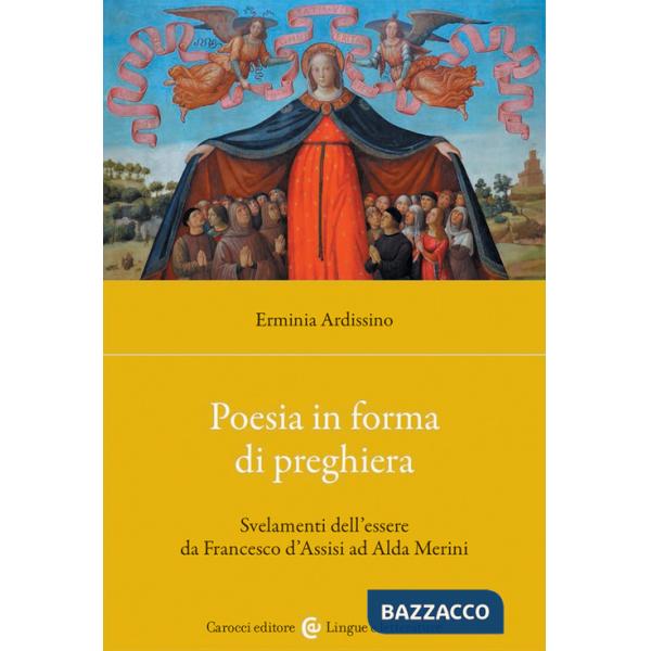 Poesia in forma di preghiera. Svelamenti dell'essere da Francesco d'Assisi ad Alda Merini