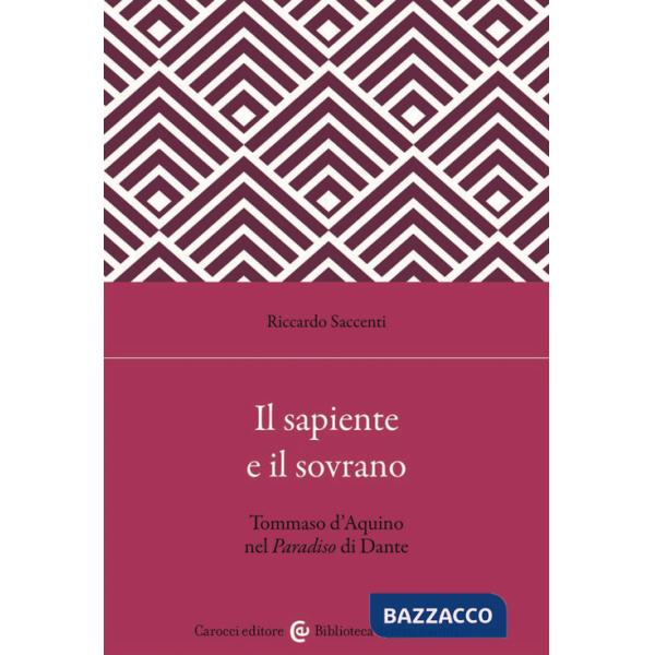 Sapiente e il sovrano. Tommaso d'Aquino nel Paradiso di Dante (Il)