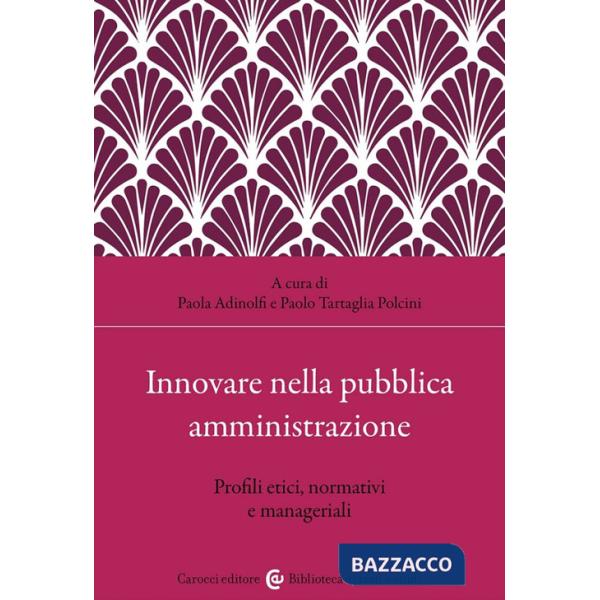 Innovare nella pubblica amministrazione. Profili etici, normativi e manageriali