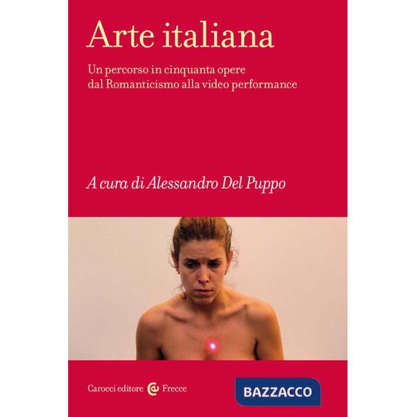 Arte italiana. Un percorso in cinquanta opere dal Romanticismo alla video performance