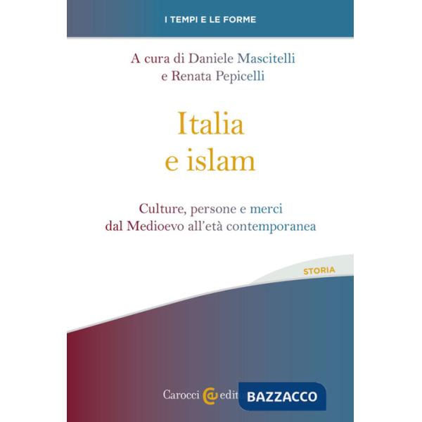 Italia e islam. Culture, persone e merci dal Medioevo all'età contemporanea