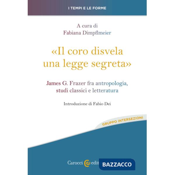 Coro disvela una legge segreta». James G. Frazer fra antropologia, studi classici e letteratura («Il)