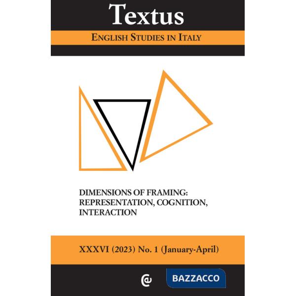 Textus. English studies in Italy (2023). Vol. 1: Dimensions of framing, representation, cognition, interaction