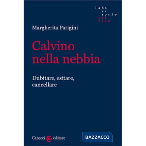 Calvino nella nebbia. Dubitare, esitare, cancellare