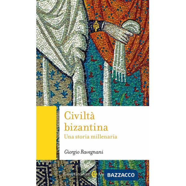 Civiltà bizantina. Una storia millenaria