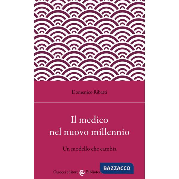 Medico nel nuovo millennio. Un modello che cambia (Il)