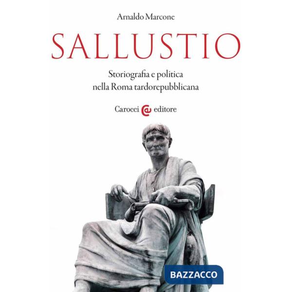 Sallustio. Storiografia e politica nella Roma tardorepubblicana