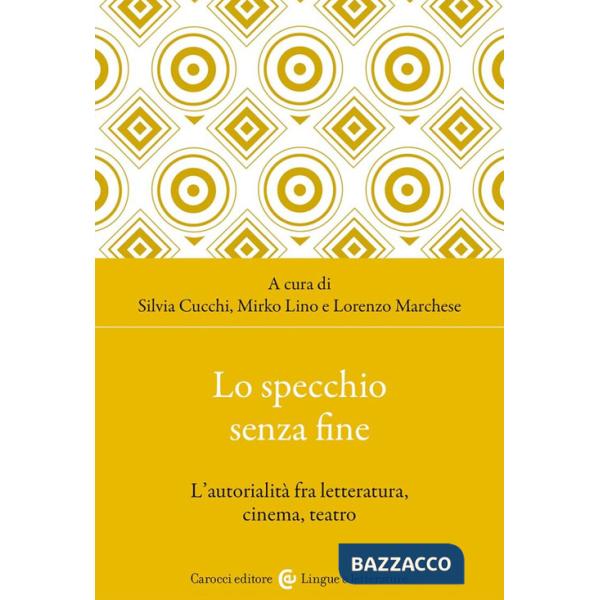 Specchio senza fine. L'autorialità fra letteratura, cinema, teatro (Lo)