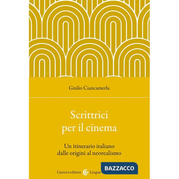 Scrittrici per il cinema. Un itinerario italiano dalle origini al neorealismo