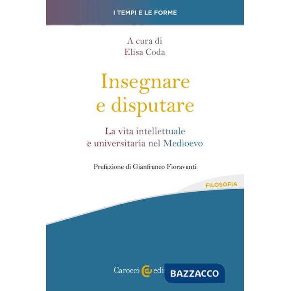 Insegnare e disputare. La vita intellettuale e universitaria nel Medioevo