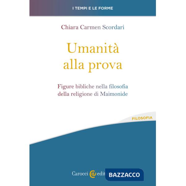 Umanità alla prova. Figure bibliche nella filosofia della religione di Maimonide