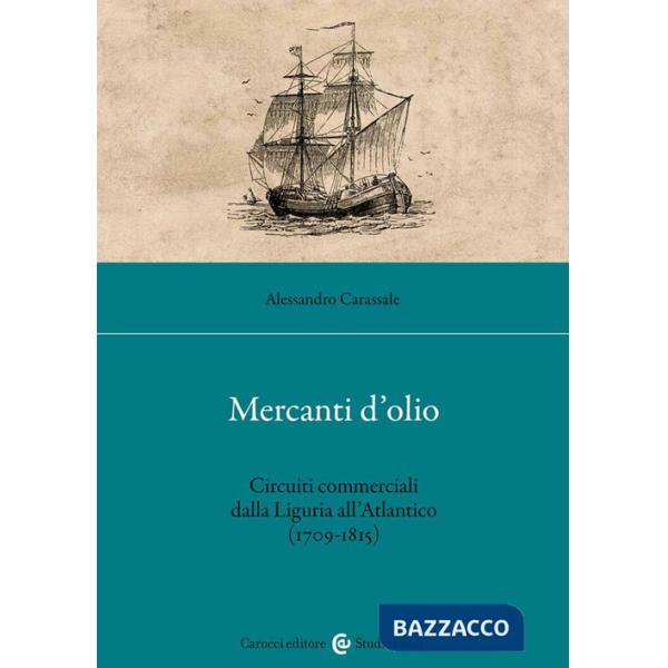 Mercanti d'olio. Circuiti commerciali dalla Liguria all'Atlantico (1709-1815)