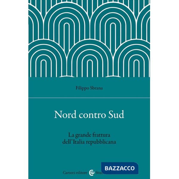 Nord contro Sud. La grande frattura dell'Italia repubblicana