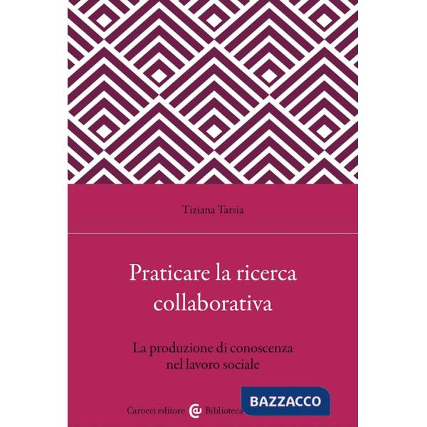 Praticare la ricerca collaborativa. La produzione di conoscenza nel lavoro sociale