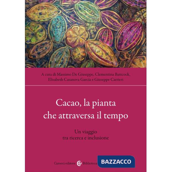 Cacao, la pianta che attraversa il tempo. Un viaggio tra ricerca e inclusione