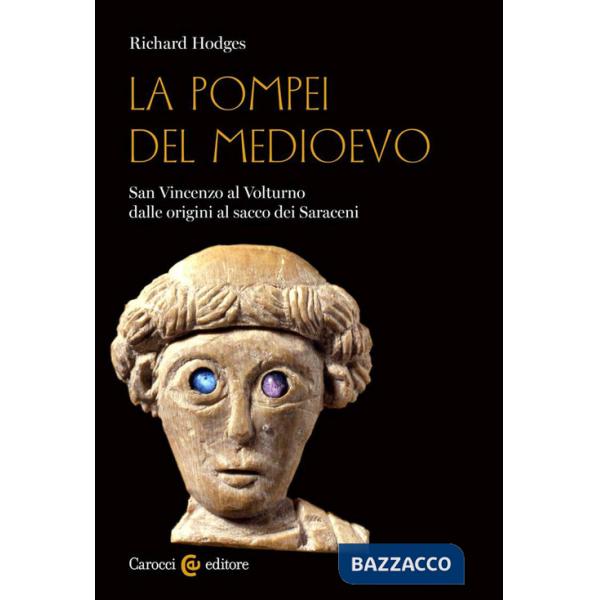 Pompei del Medioevo. San Vincenzo al Volturno dalle origini al sacco dei Saraceni (La)