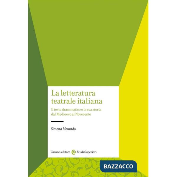 Letteratura teatrale italiana. Il testo drammatico e la sua storia dal Medioevo al Novecento (La)