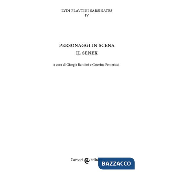 Personaggi in scena: il senex. Ludi plautini sarsinates. Vol. 4