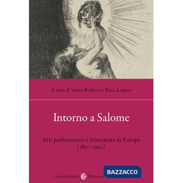 Intorno a Salome. Arti performative e letteratura in Europa (1850-1950)