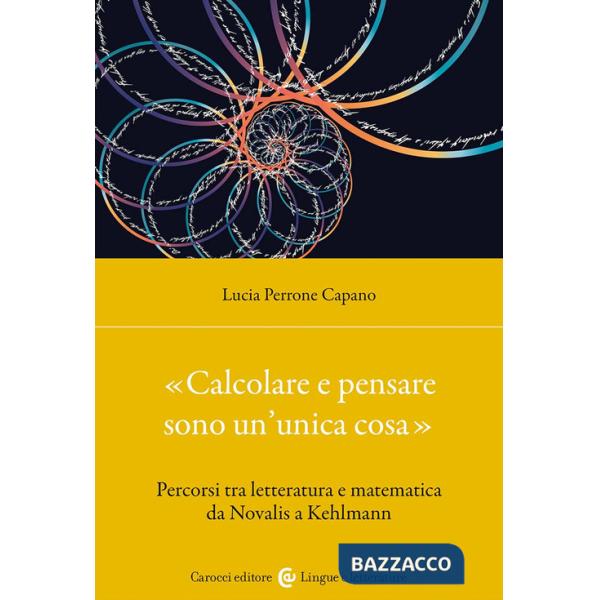 «Calcolare e pensare sono un'unica cosa». Percorsi tra letteratura e matematica da Novalis a Kehlmann