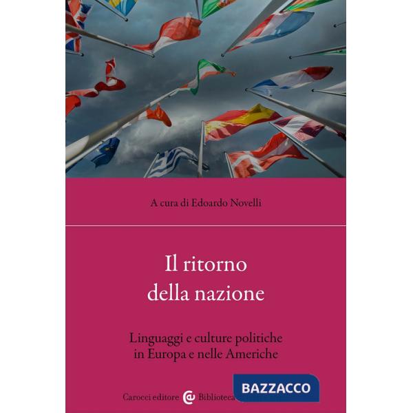 Ritorno della nazione. Linguaggi e culture politiche in Europa e nelle Americhe (Il)