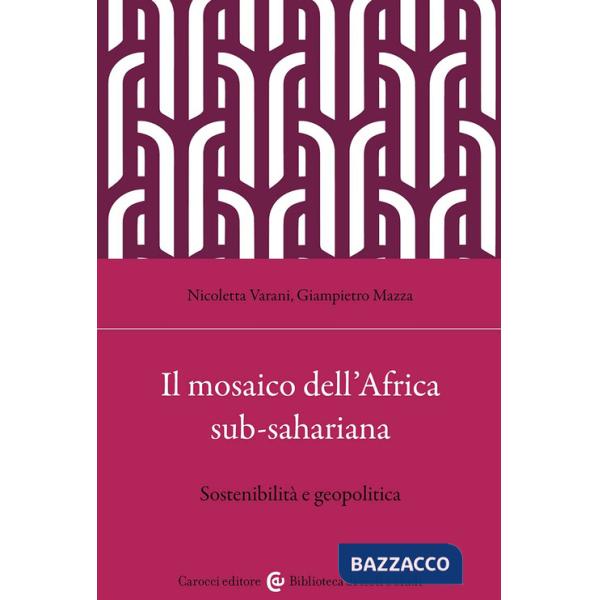 Mosaico dell'Africa sub-sahariana. Sostenibilità e geopolitica (Il)