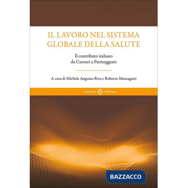 Lavoro nel sistema globale della salute. Il contributo italiano da Carozzi a Parmeggiani (Il)