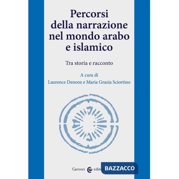 Percorsi della narrazione nel mondo arabo e islamico. Tra storia e racconto