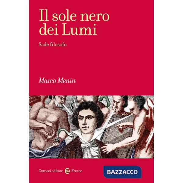 Sole nero dei Lumi. Sade filosofo (Il)