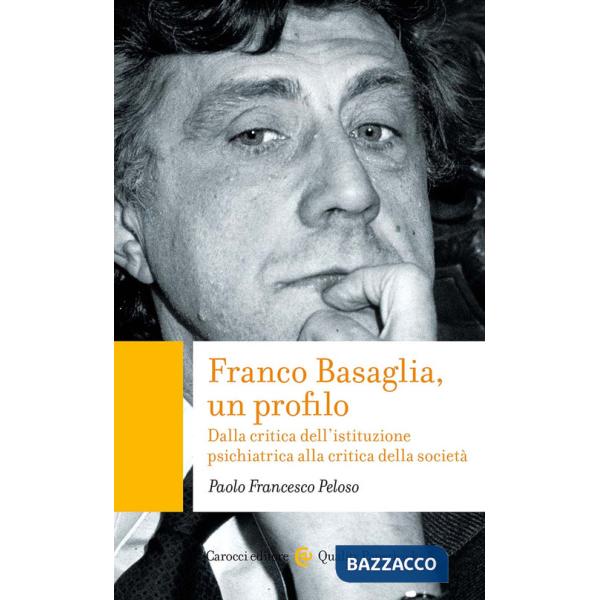 Franco Basaglia, un profilo. Dalla critica dell'istituzione psichiatrica alla critica della società